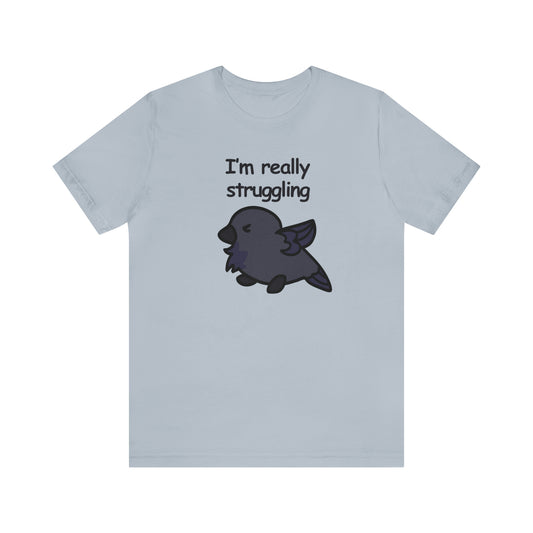 "I'm really struggling" T-shirt