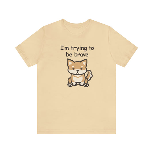 "I'm trying to be brave" T-shirt